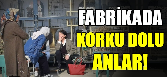 Fabrikada korku dolu anlar!