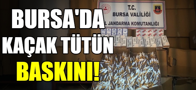 Bursa'da tütün baskını!