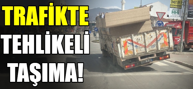 Trafikte tehlikeli taşıma!