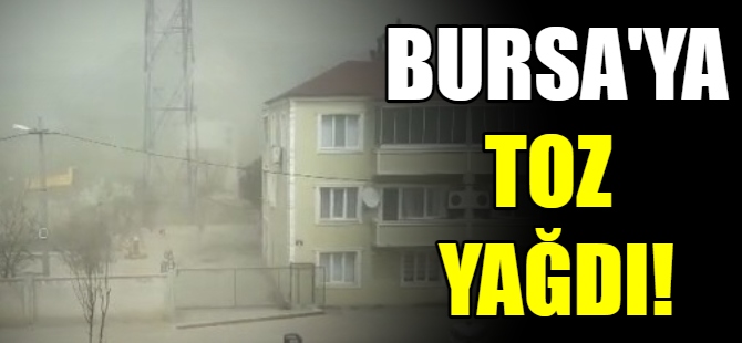 Bursa'ya toz yağdı
