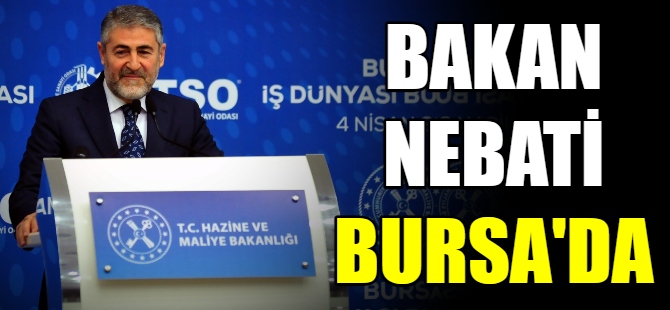 Bakan Nebati Bursa'da