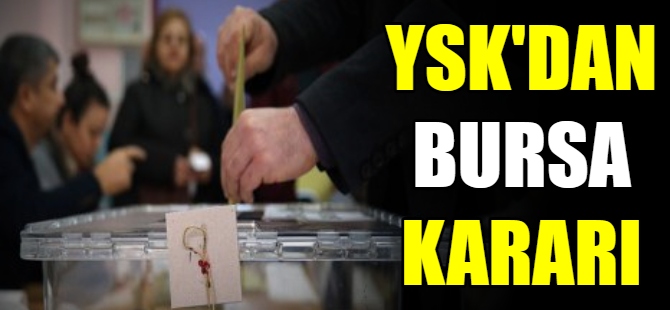 YSK'dan Bursa kararı