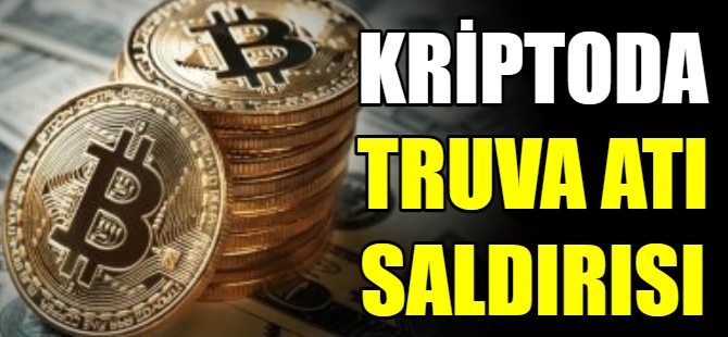Kripto'da Truva atı saldırısı