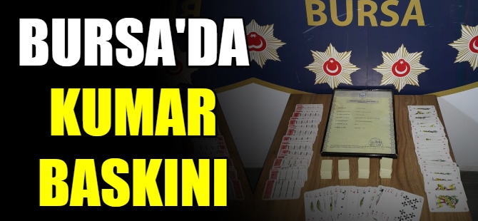 Bursa'da kumar baskını