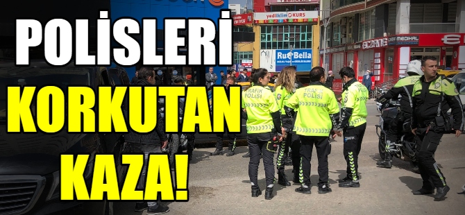 Polisleri korkutan kaza