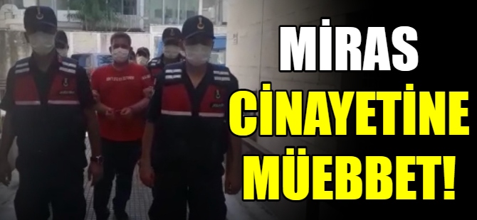 Miras cinayetine müebbet