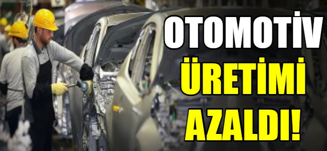 Otomotiv üretimi azaldı