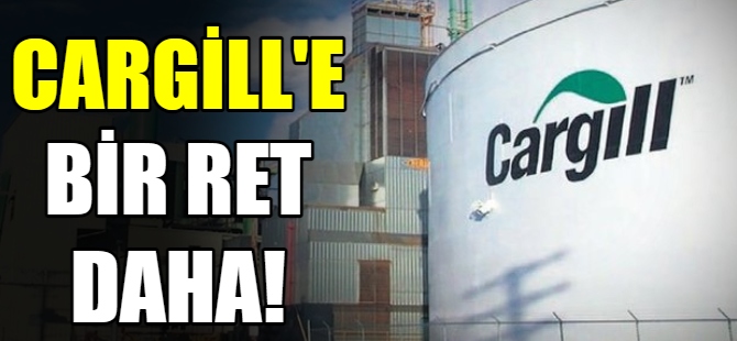Cargill'e bir ret daha