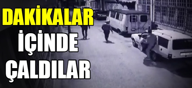 Dakikalar içinde çaldılar