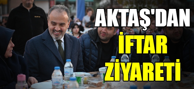Aktaş'dan iftar ziyareti