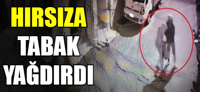 Hırsıza tabak yağdırdı