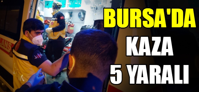 Bursa'da kaza 5 yaralı