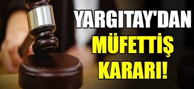 Yargıtay'dan müfettiş kararı