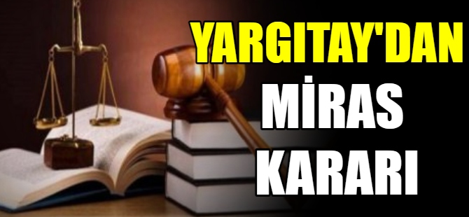 Yargıtay'dan emsal miras kararı