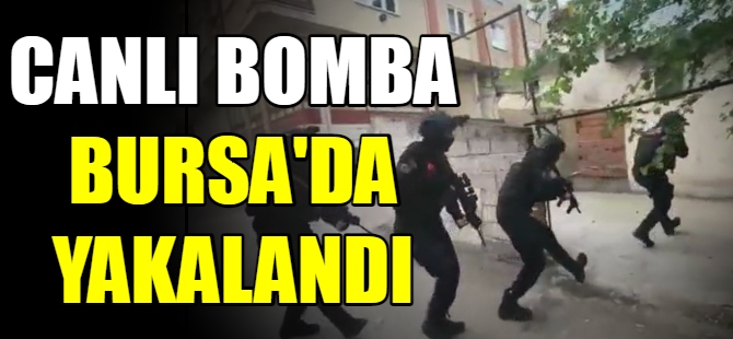 Canlı bomba Bursa'da yakalandı