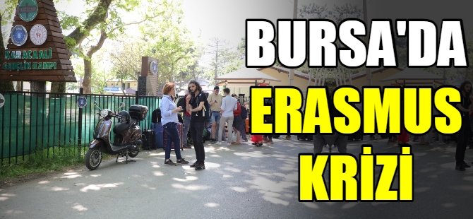 Bursa'da Erasmus krizi!