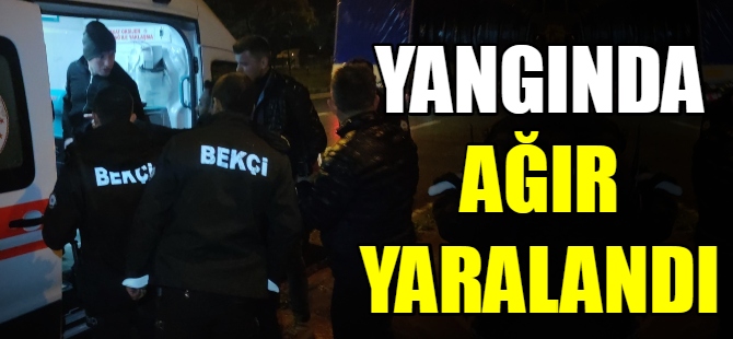 Yangında ağır yaralandı