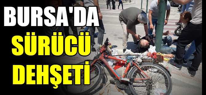 Bursa'da sürücü dehşeti