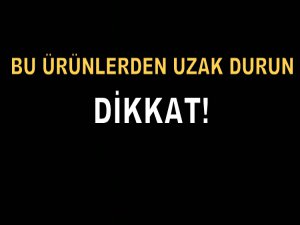 Bu ürünleri sakın almayın!
