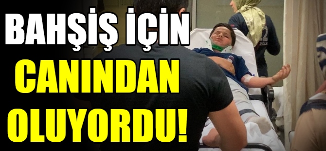 Bahşiş için canından oluyordu