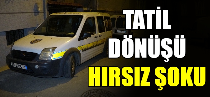 Tatil dönüşü hırsız şoku