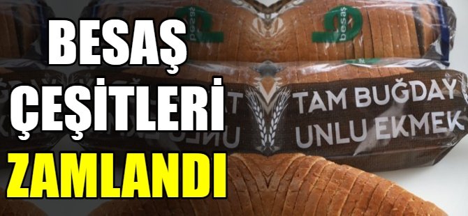 BESAŞ çeşitleri zamlandı