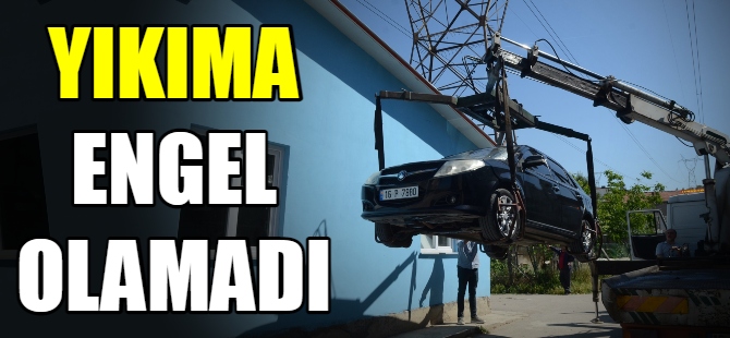 Yıkıma engel olamadı