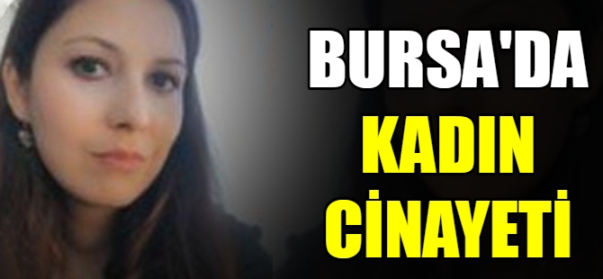 Bursa’da kadın cinayeti