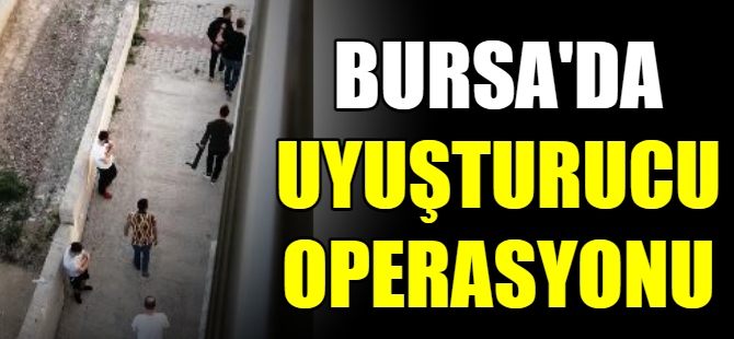 Bursa'da uyuşturucu operasyonu