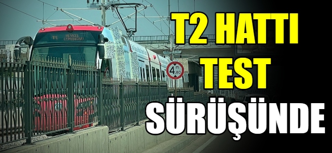 T2 Hattı test sürüşünde