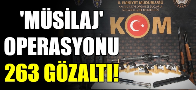 Müsilaj Operasyonu 263 gözaltı