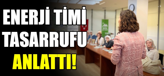 Enerji timi, tasarrufu anlattı