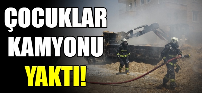 Çocuklar kamyonu yaktı