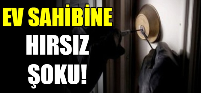 Ev sahibine hırsız şoku