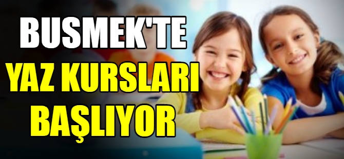 BUSMEK’te yaz kursları başlıyor