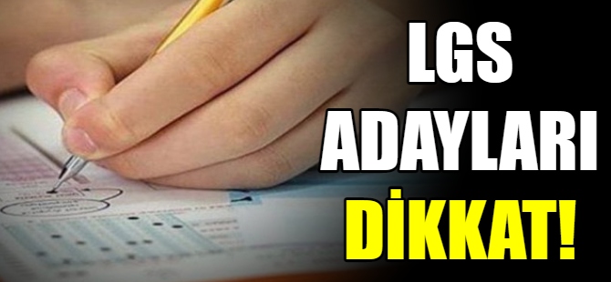 LGS adayları dikkat!