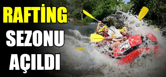 Rafting sezonu açıldı