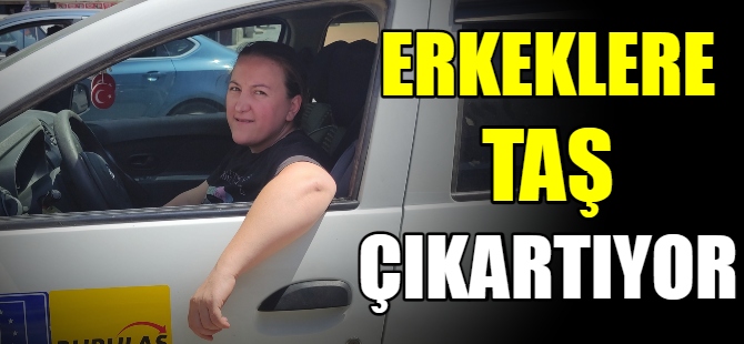 Erkeklere taş çıkartıyor