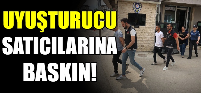 Uyuşturucu satıcılarına baskın