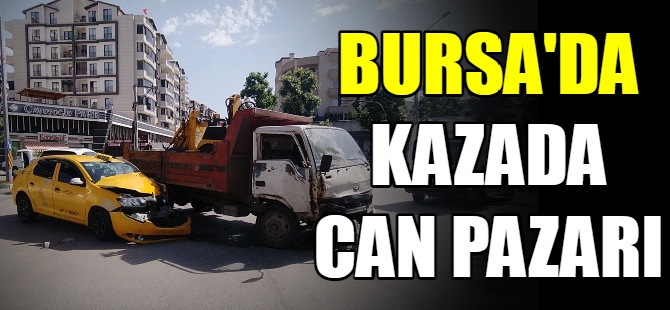 Bursa'da kazada can pazarı