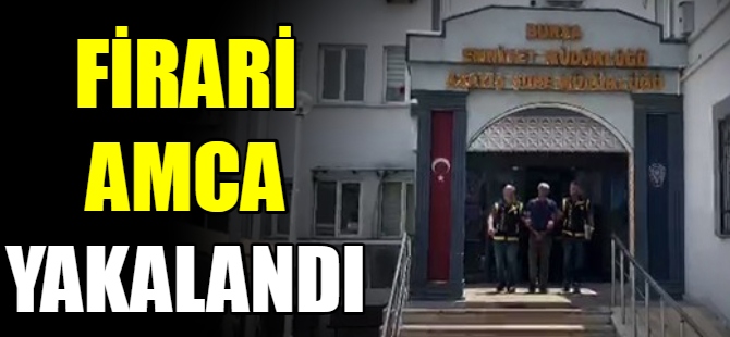 Firarı amca yakalandı