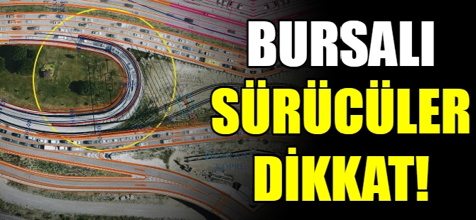 Bursalı sürücüler dikkat!