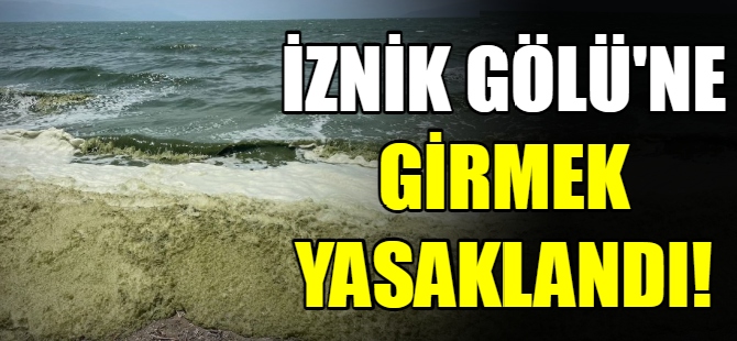 İznik Gölü'ne girmek yasaklandı