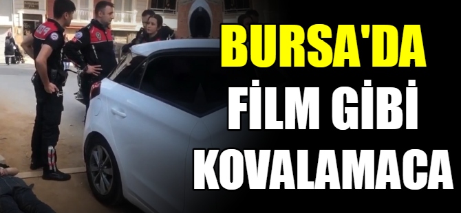 Bursa'da film gibi kovalamaca