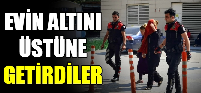 Evin altını üstüne getirdiler