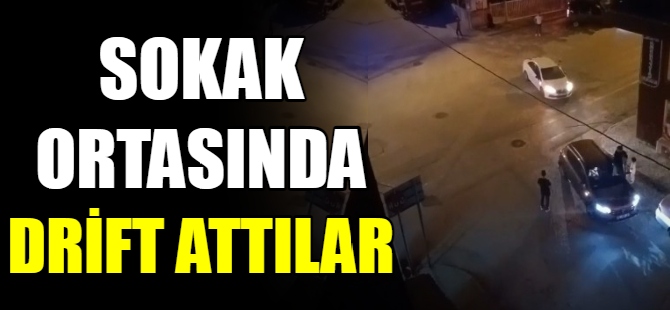 Sokak ortasında drift attılar