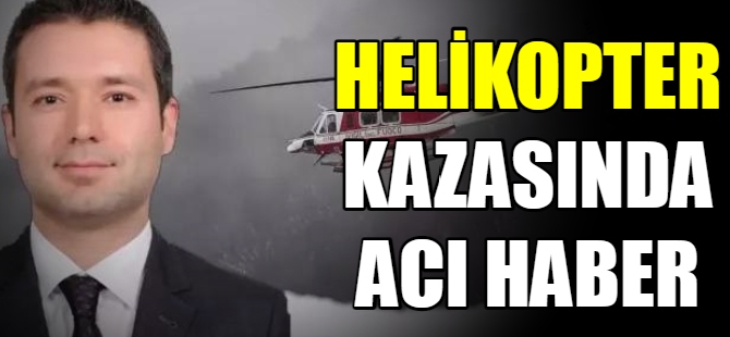 Helikopter kazasında acı haber