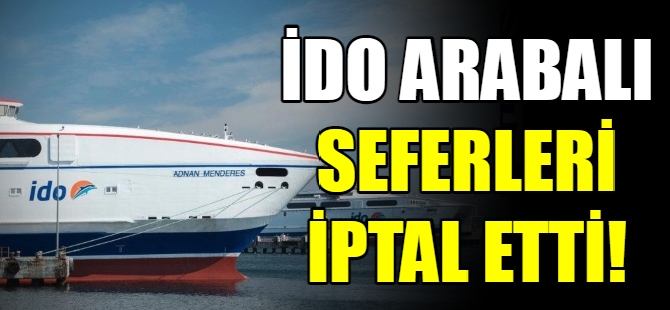 İDO arabalı seferleri iptal etti