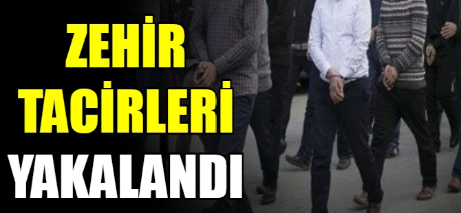 Zehir tacirleri yakalandı