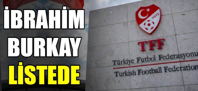 İbrahim Burkay listede